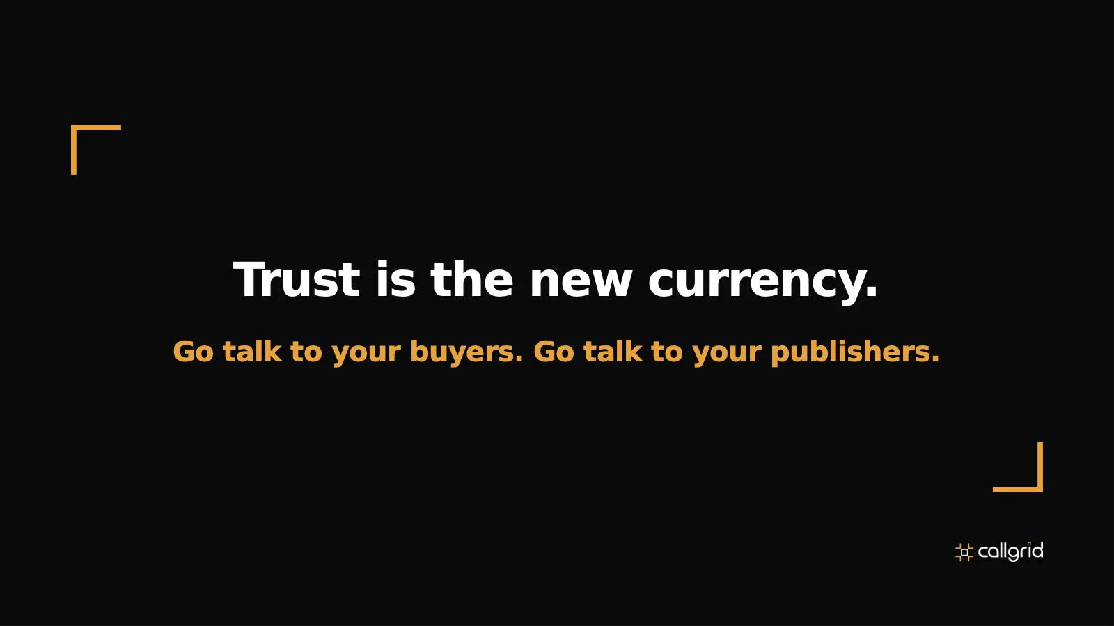 Closing slide: Trust is the new currency. Go talk to your buyers. Go talk to your publishers.
